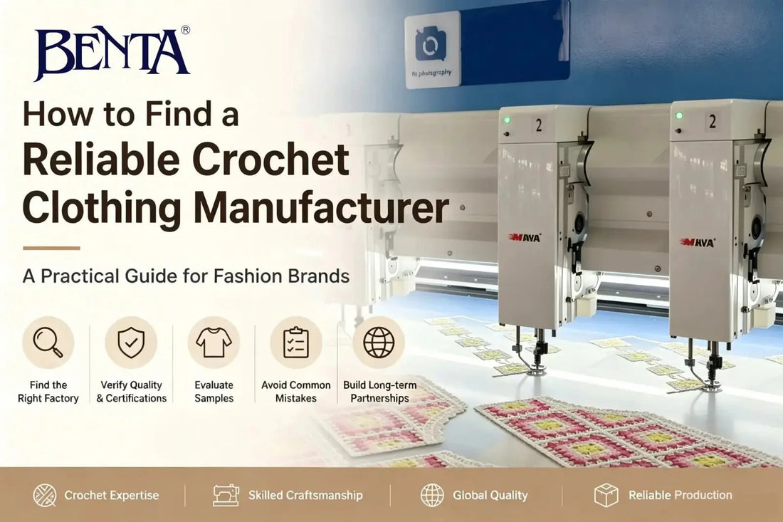 How to Find a Reliable Crochet Clothing Manufacturer (2026 Guide) - BENTA Crochet